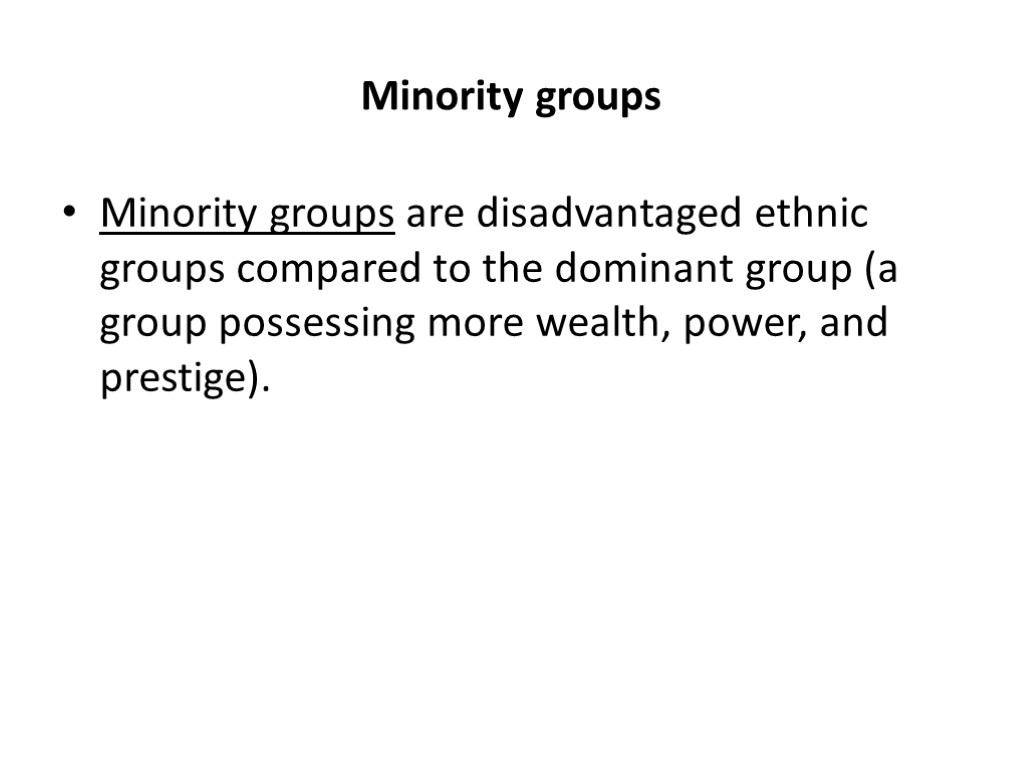 Minority groups Minority groups are disadvantaged ethnic groups compared to the dominant group (a